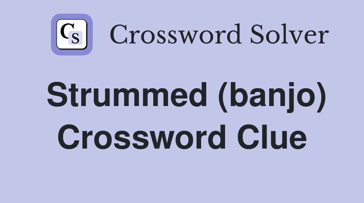 strummed-banjo-crossword-clue-answers-crossword-solver